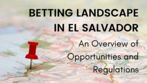 Betting Landscape in El Salvador: An Overview of Opportunities .
